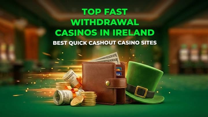 Top Fast Withdrawal Casinos in Ireland: Best Quick Cashout Casino Sites