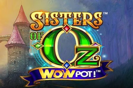 Sisters of Oz Wowpot Slot Game Free Play at Casino Ireland