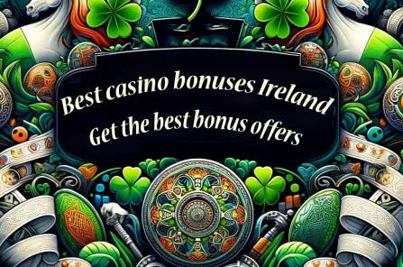 Best casino bonuses Ireland Get the best bonus offers