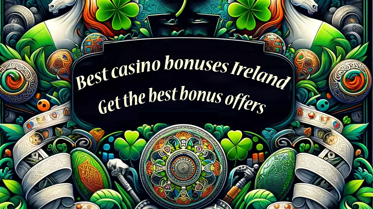 Best casino bonuses Ireland Get the best bonus offers